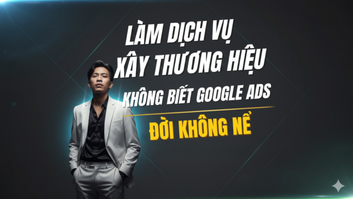 Google ads từ A-Z, biến website thành cổ máy kiếm tiền tự động