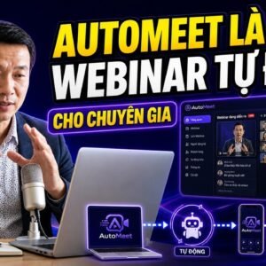 Phần Mềm AutoMeet – Hệ Thống Webinar Tự Động Cho Dịch Vụ Giá Trị Cao 5 - 100 triệu