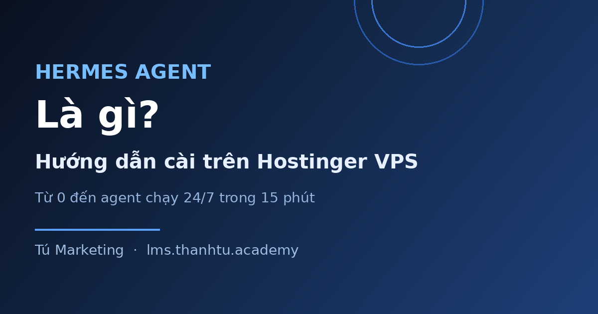 Hermes Agent là gì? Hướng dẫn cài Hermes Agent trên Hostinger VPS